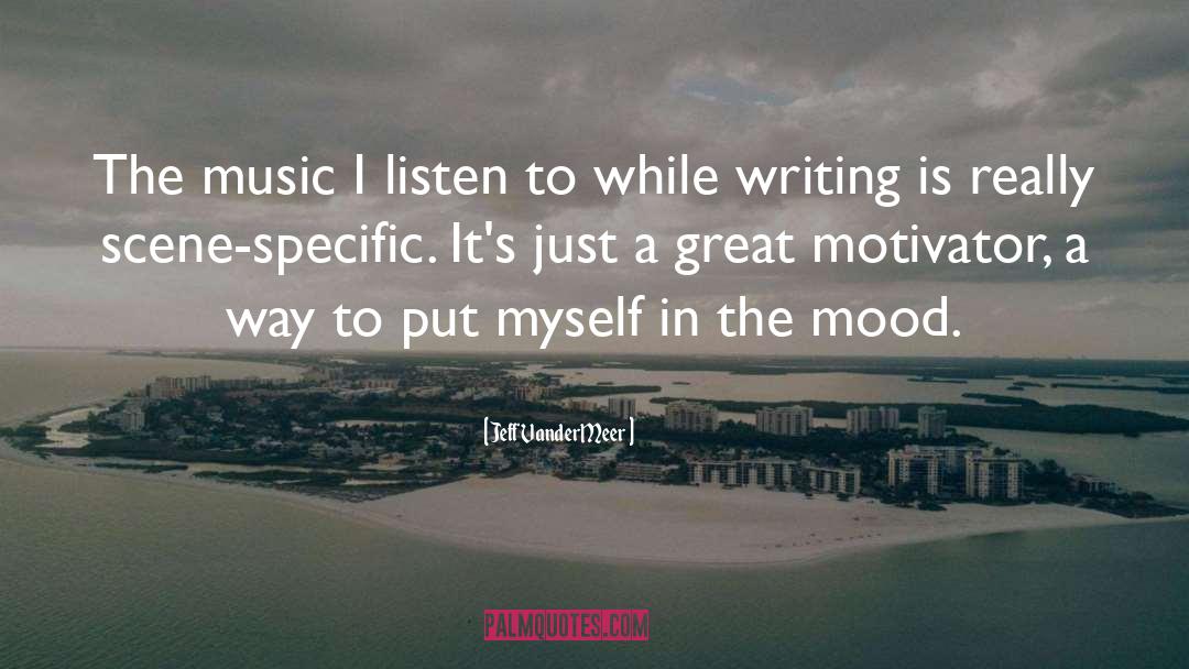 Jeff VanderMeer Quotes: The music I listen to