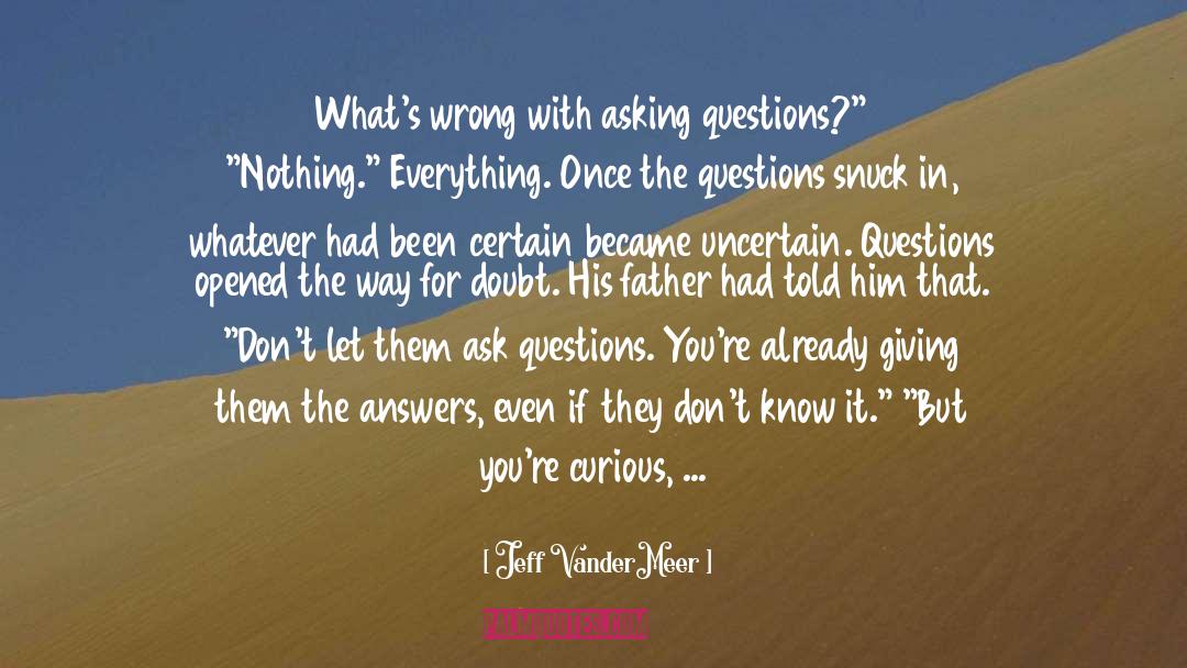 Jeff VanderMeer Quotes: What's wrong with asking questions?