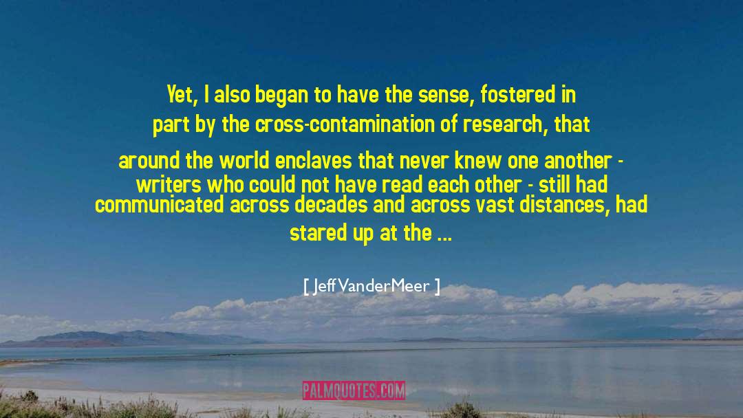 Jeff VanderMeer Quotes: Yet, I also began to