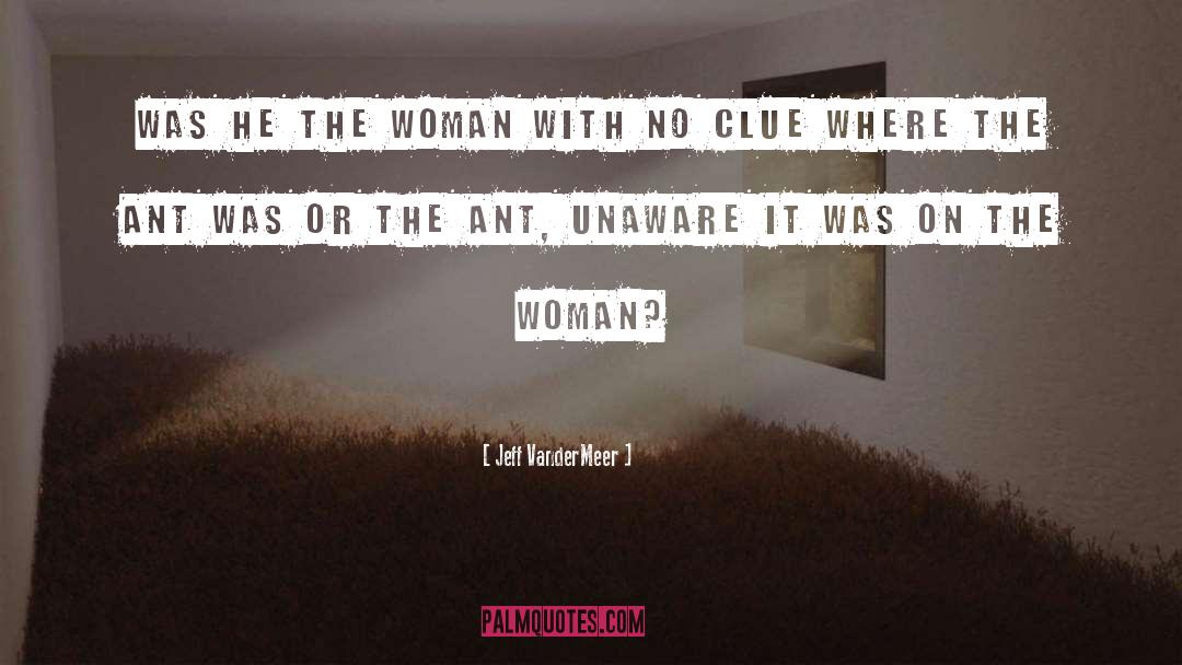 Jeff VanderMeer Quotes: Was he the woman with