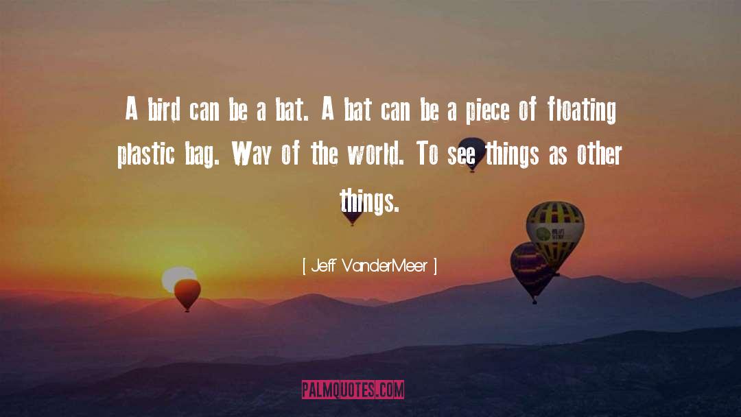 Jeff VanderMeer Quotes: A bird can be a
