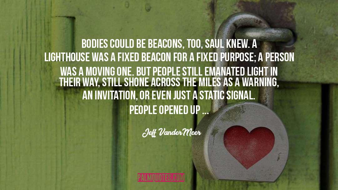 Jeff VanderMeer Quotes: Bodies could be beacons, too,