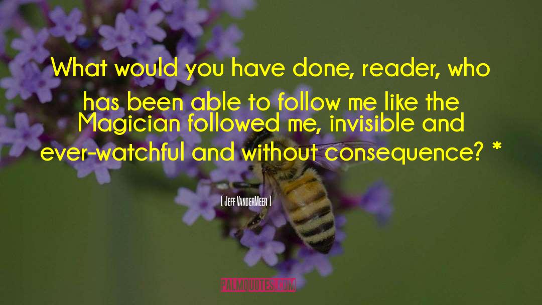 Jeff VanderMeer Quotes: What would you have done,