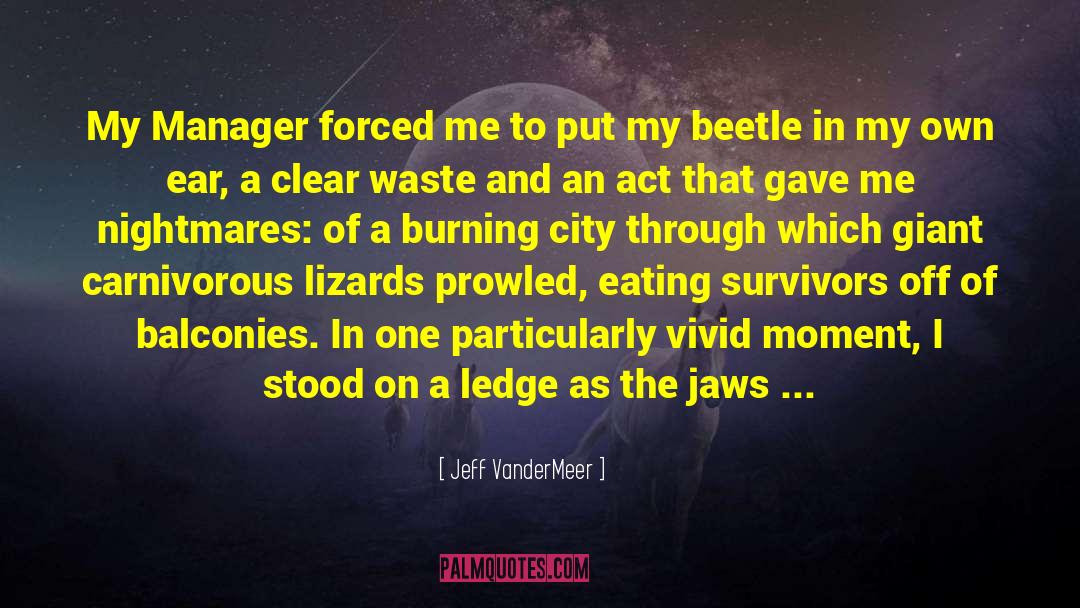 Jeff VanderMeer Quotes: My Manager forced me to