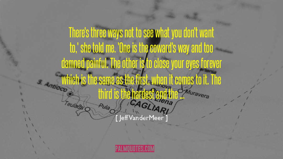 Jeff VanderMeer Quotes: There's three ways not to