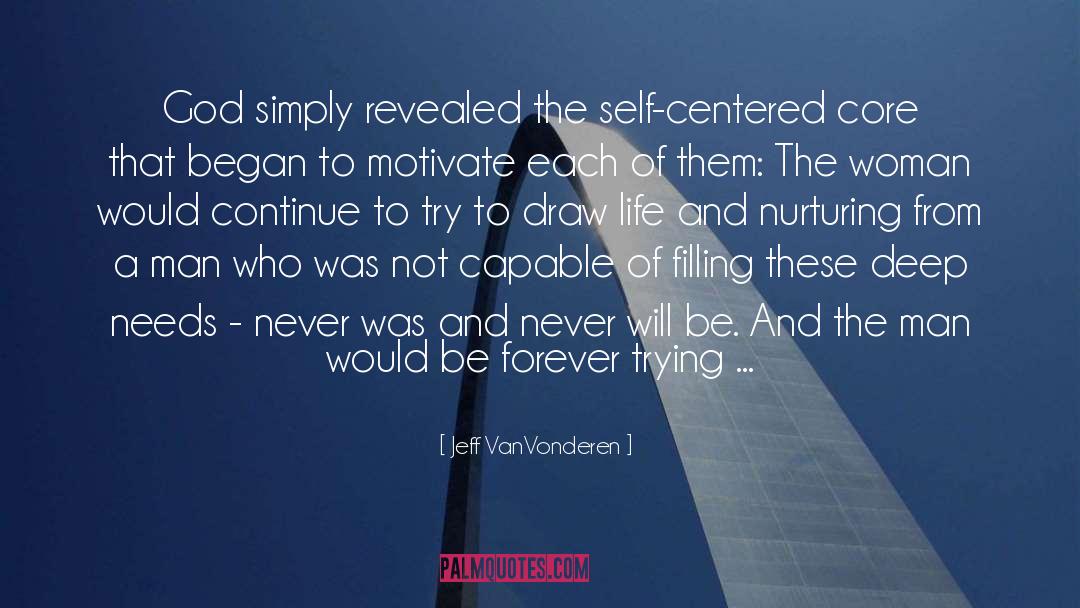 Jeff VanVonderen Quotes: God simply revealed the self-centered