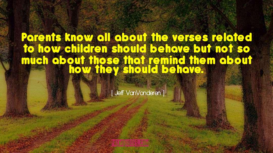 Jeff VanVonderen Quotes: Parents know all about the