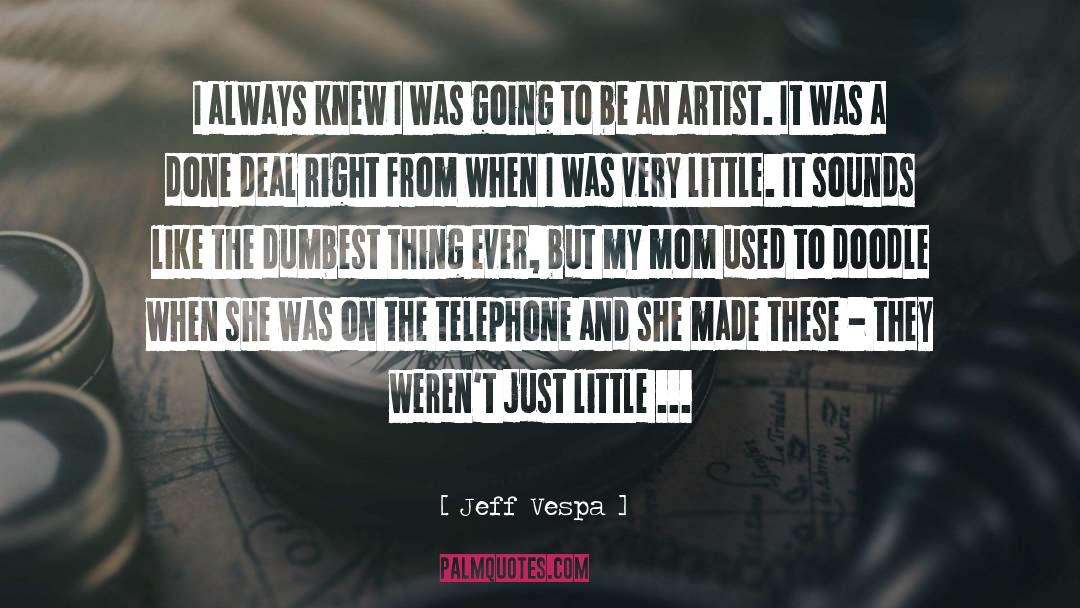 Jeff Vespa Quotes: I always knew I was