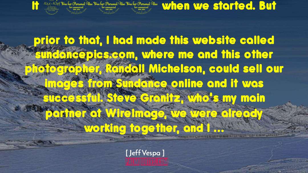 Jeff Vespa Quotes: It 2001 when we started.