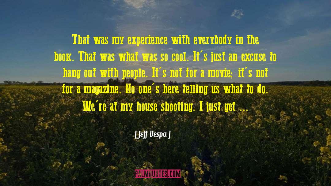 Jeff Vespa Quotes: That was my experience with