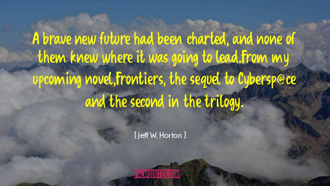 Jeff W. Horton Quotes: A brave new future had