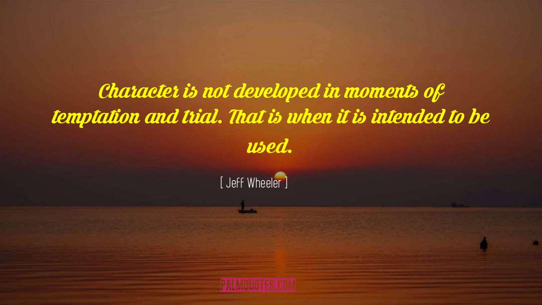 Jeff Wheeler Quotes: Character is not developed in
