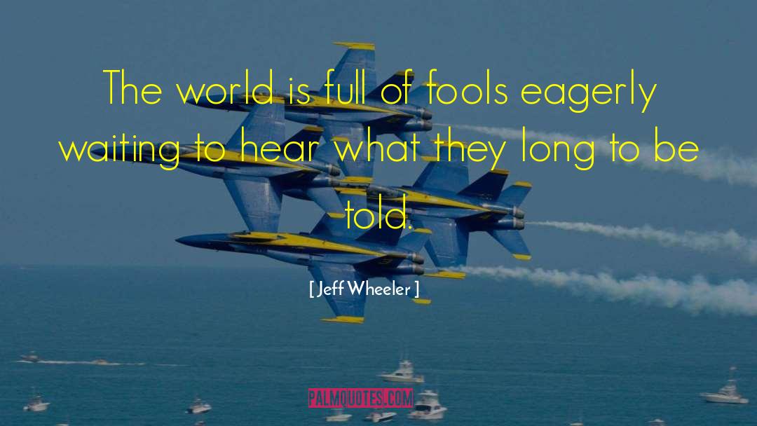 Jeff Wheeler Quotes: The world is full of