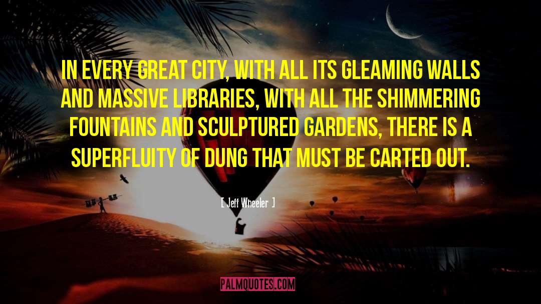 Jeff Wheeler Quotes: In every great city, with