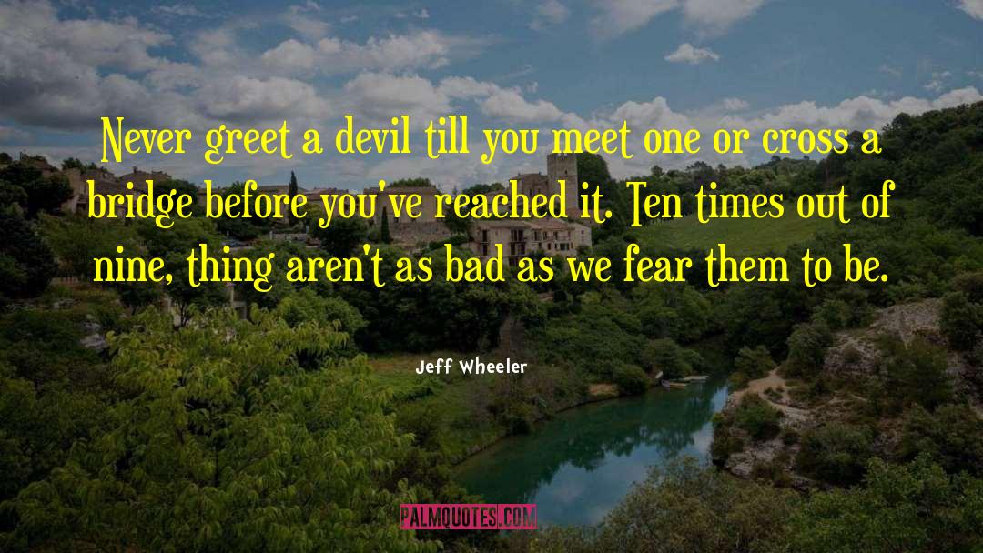 Jeff Wheeler Quotes: Never greet a devil till