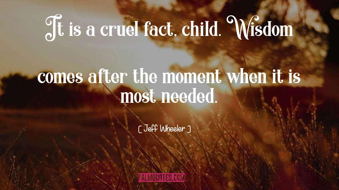 Jeff Wheeler Quotes: It is a cruel fact,