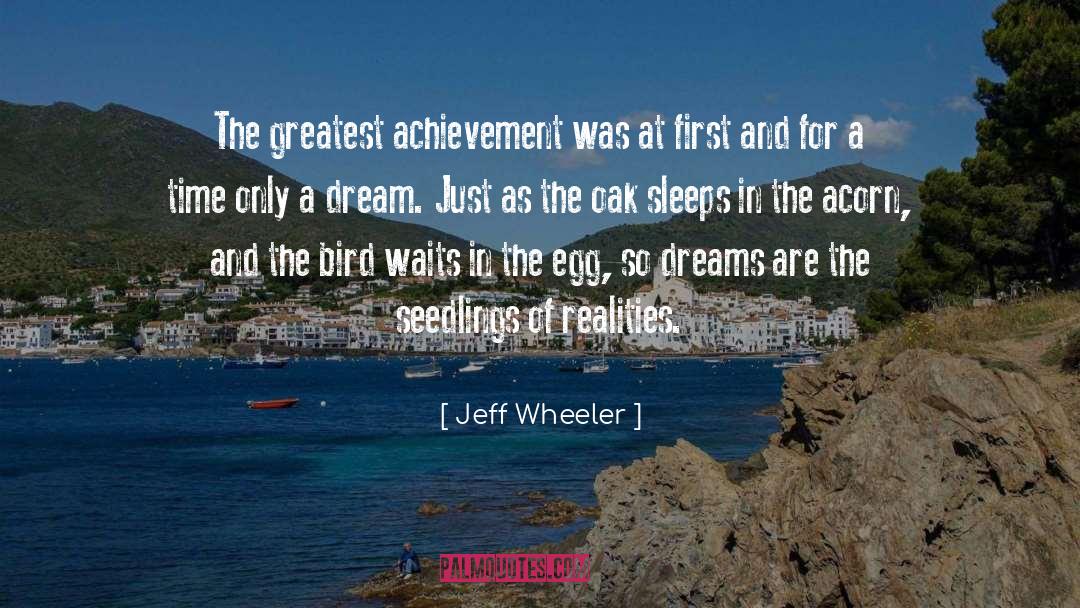 Jeff Wheeler Quotes: The greatest achievement was at