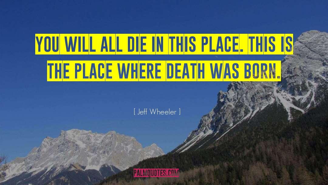 Jeff Wheeler Quotes: You will all die in