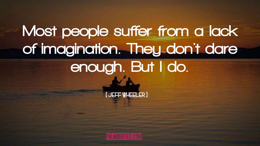 Jeff Wheeler Quotes: Most people suffer from a