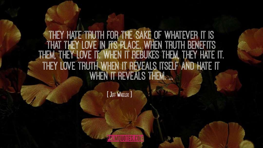 Jeff Wheeler Quotes: They hate truth for the
