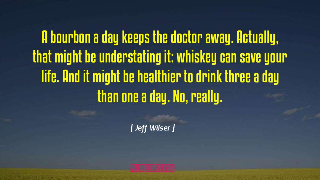 Jeff Wilser Quotes: A bourbon a day keeps