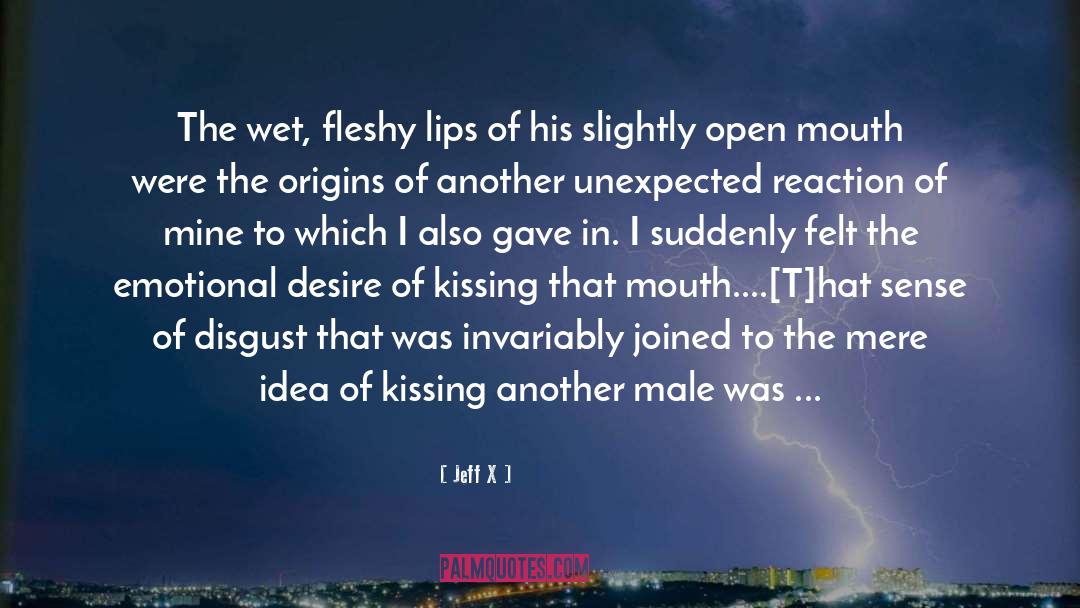 Jeff X Quotes: The wet, fleshy lips of