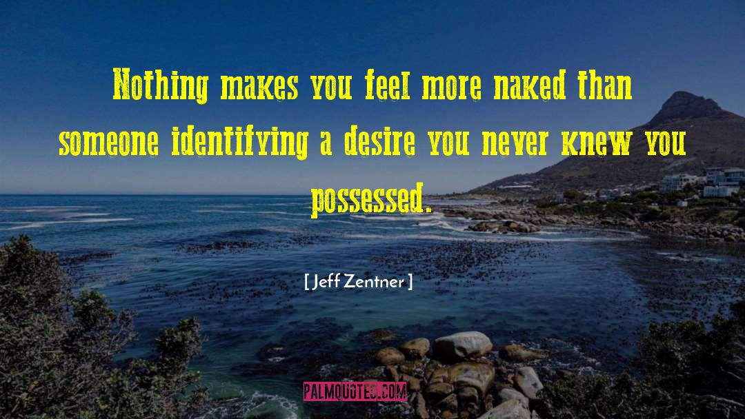 Jeff Zentner Quotes: Nothing makes you feel more