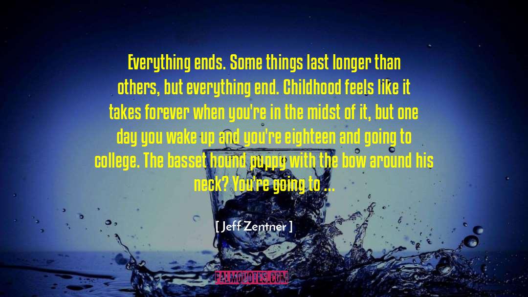 Jeff Zentner Quotes: Everything ends. Some things last