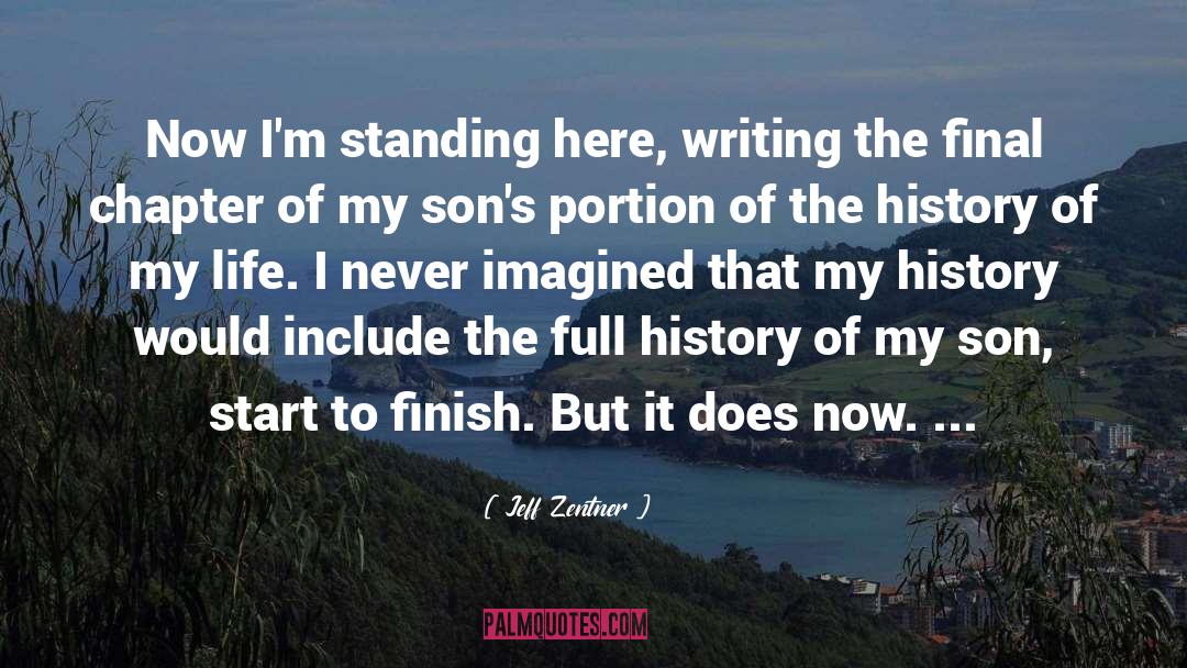 Jeff Zentner Quotes: Now I'm standing here, writing