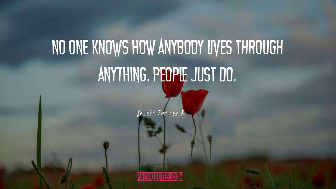 Jeff Zentner Quotes: No one knows how anybody