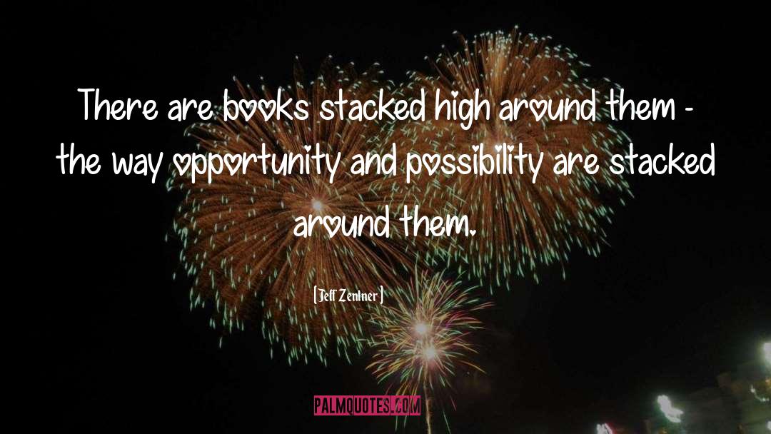 Jeff Zentner Quotes: There are books stacked high