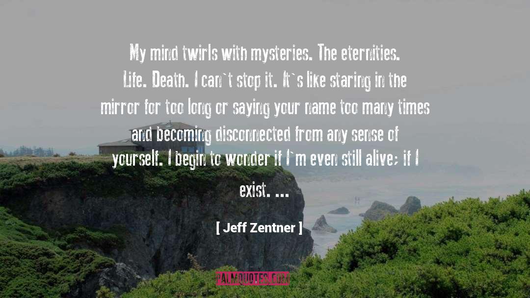 Jeff Zentner Quotes: My mind twirls with mysteries.