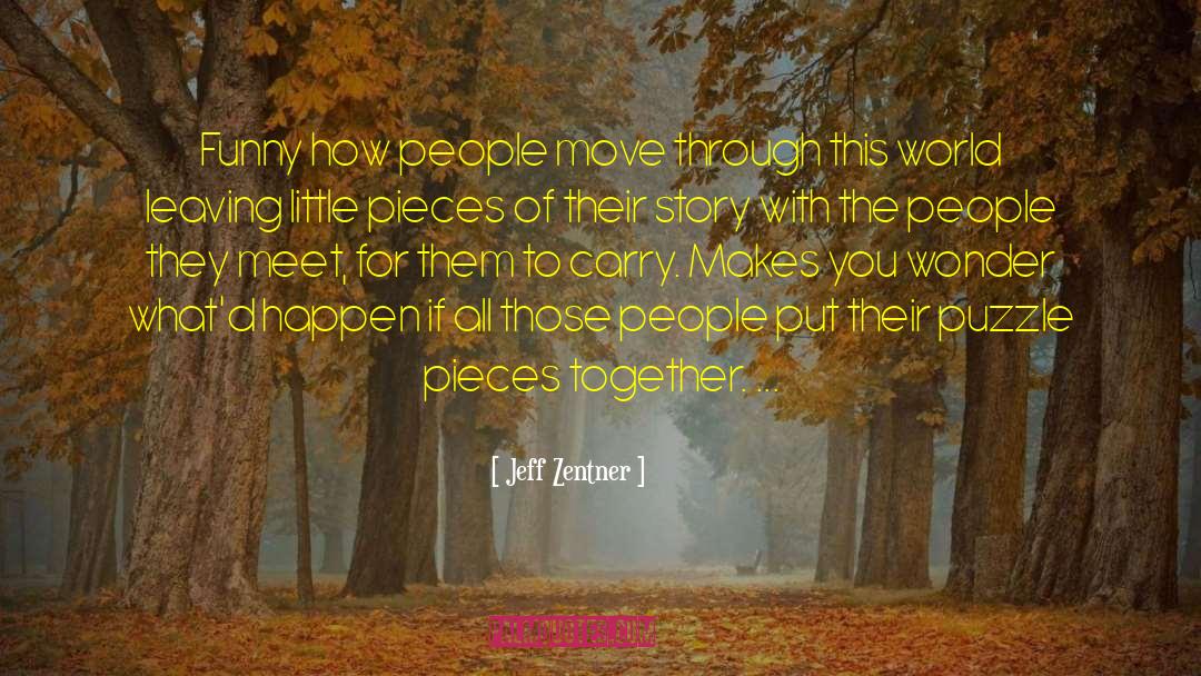 Jeff Zentner Quotes: Funny how people move through