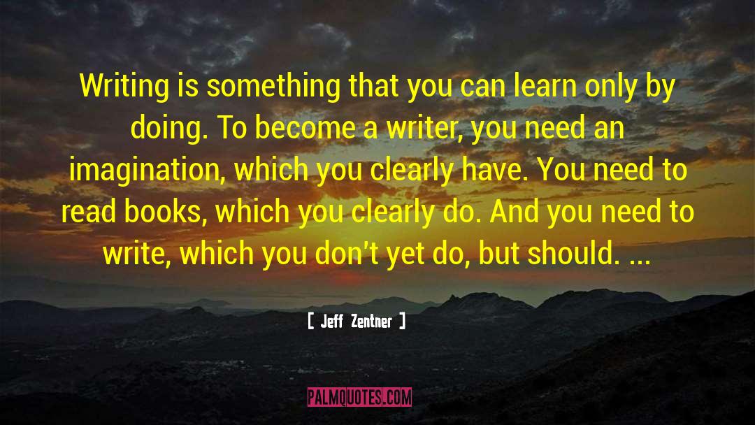 Jeff Zentner Quotes: Writing is something that you