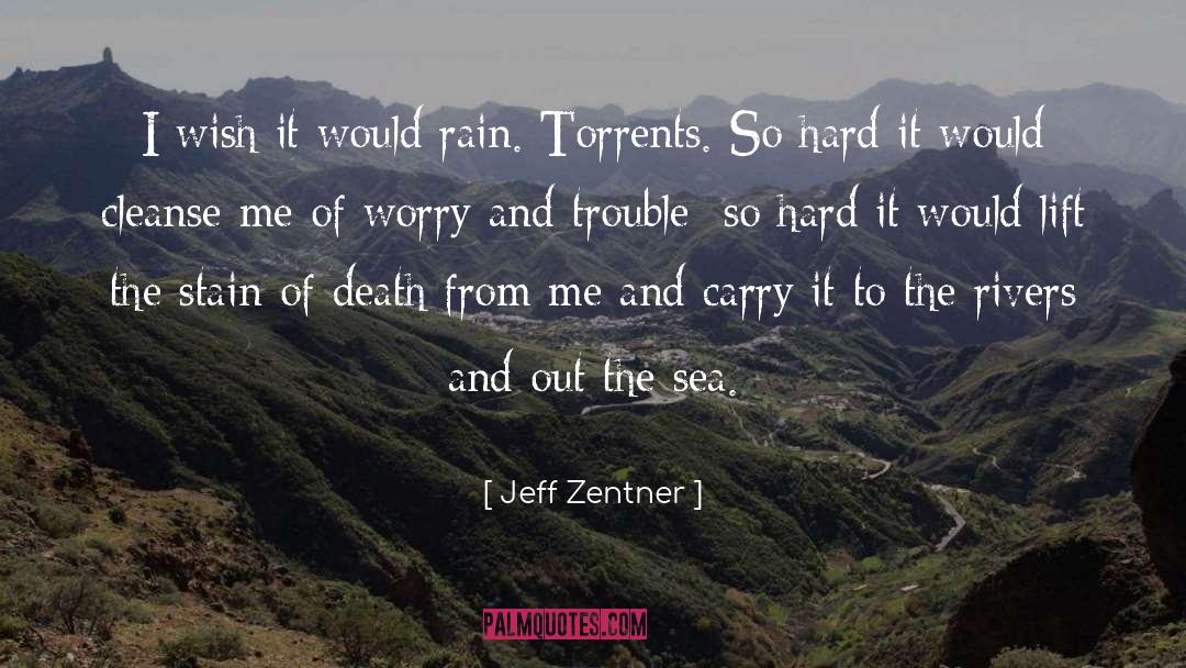 Jeff Zentner Quotes: I wish it would rain.