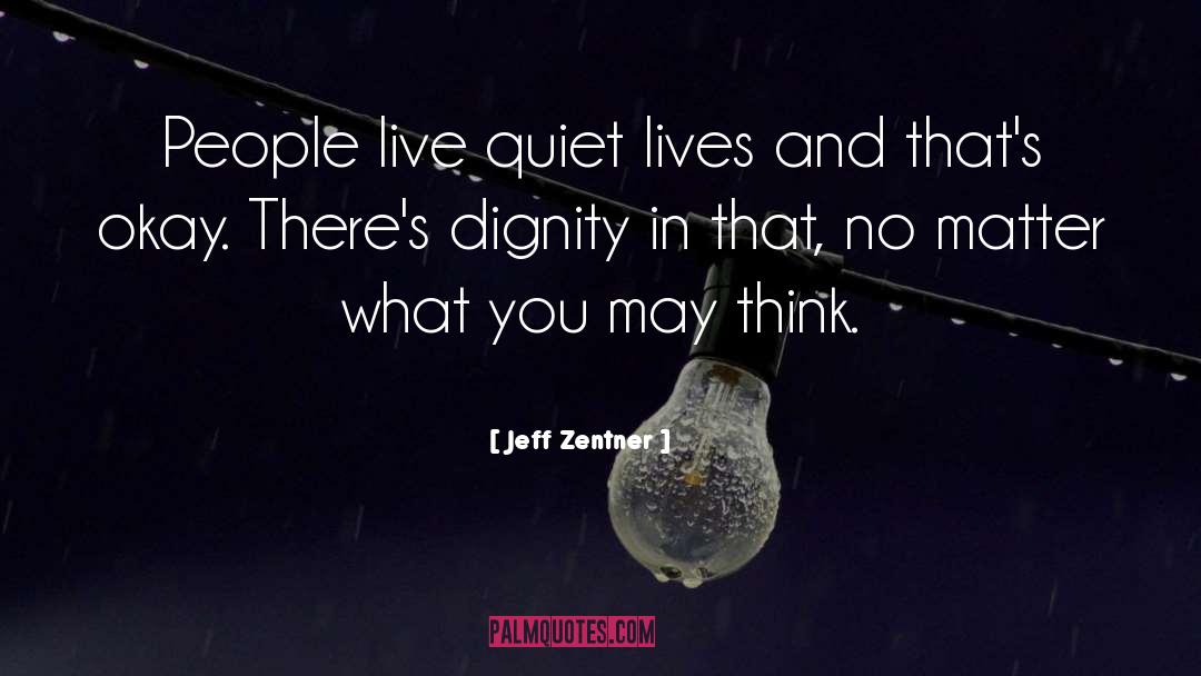 Jeff Zentner Quotes: People live quiet lives and