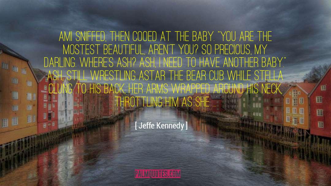 Jeffe Kennedy Quotes: Ami sniffed, then cooed at
