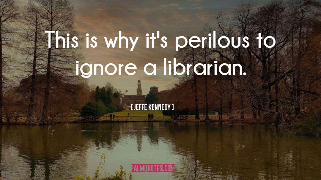 Jeffe Kennedy Quotes: This is why it's perilous