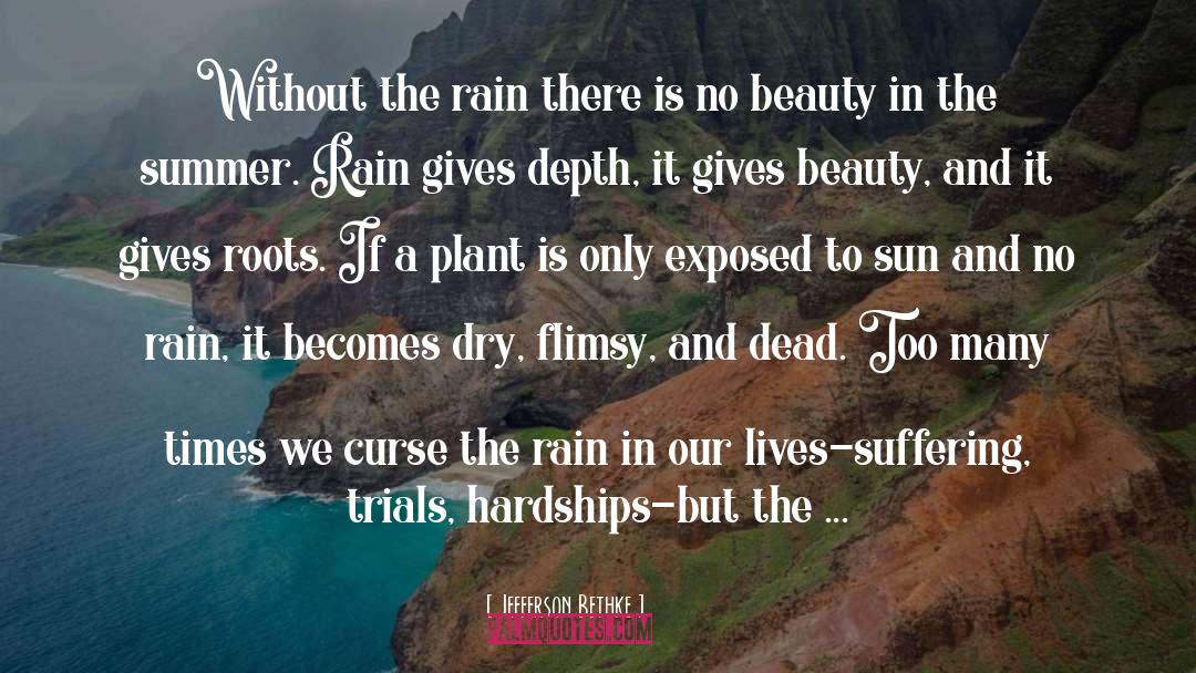 Jefferson Bethke Quotes: Without the rain there is
