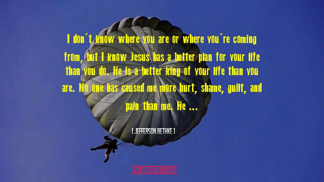 Jefferson Bethke Quotes: I don't know where you