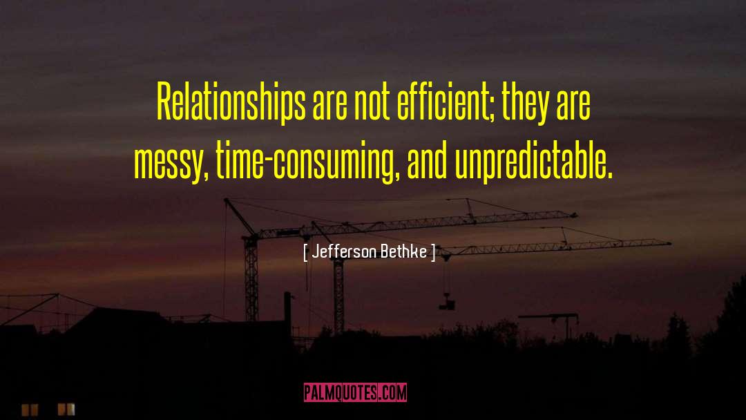 Jefferson Bethke Quotes: Relationships are not efficient; they