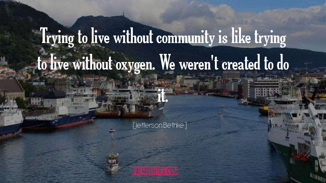 Jefferson Bethke Quotes: Trying to live without community