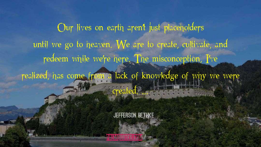 Jefferson Bethke Quotes: Our lives on earth aren't