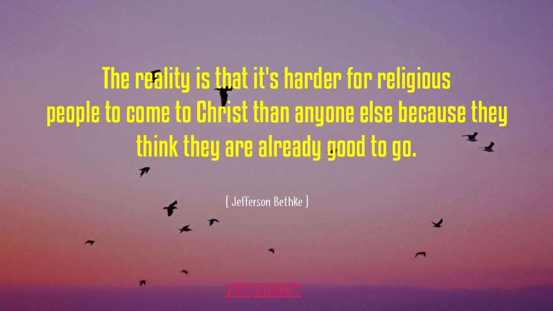 Jefferson Bethke Quotes: The reality is that it's