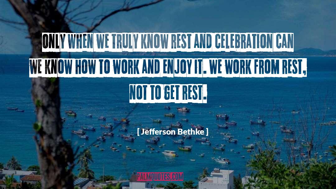 Jefferson Bethke Quotes: Only when we truly know