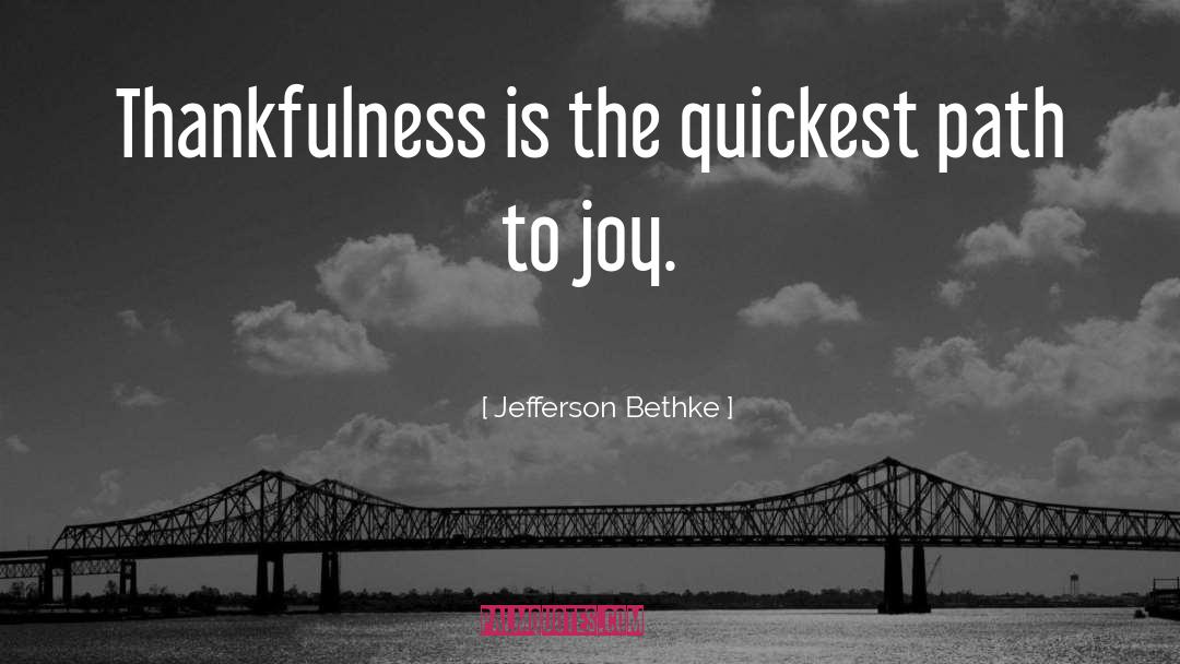 Jefferson Bethke Quotes: Thankfulness is the quickest path