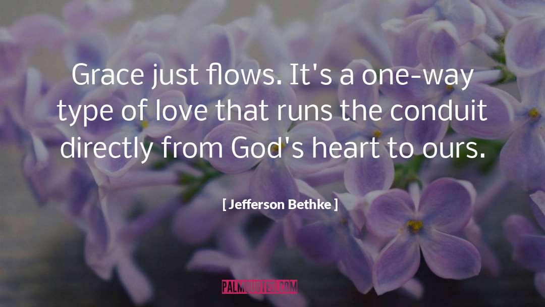 Jefferson Bethke Quotes: Grace just flows. It's a