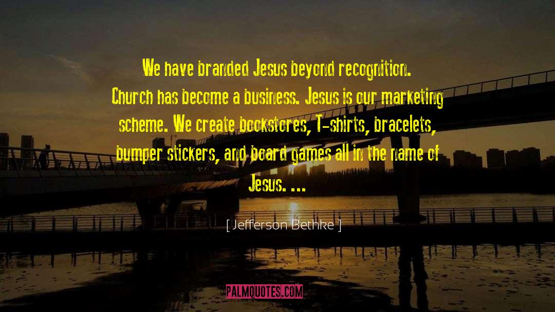 Jefferson Bethke Quotes: We have branded Jesus beyond