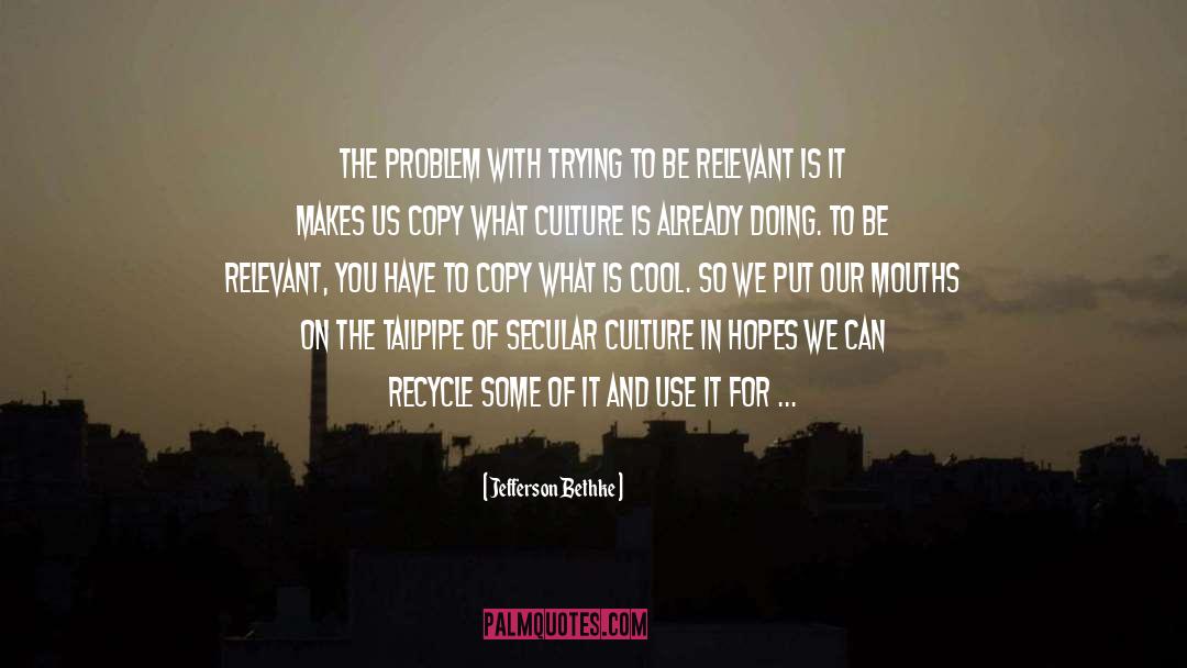 Jefferson Bethke Quotes: The problem with trying to