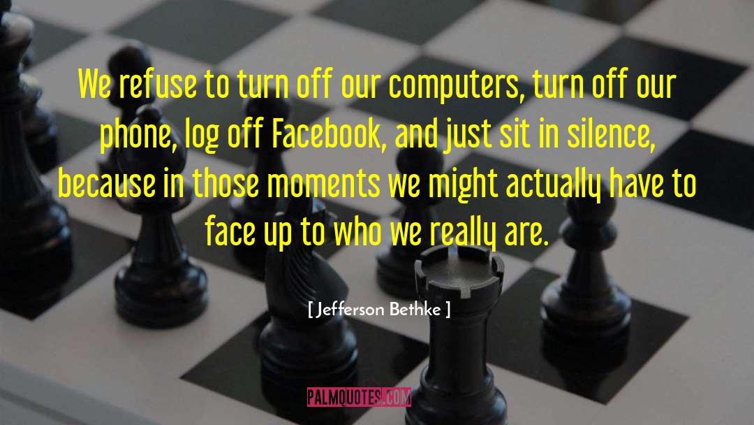 Jefferson Bethke Quotes: We refuse to turn off